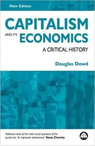 Capitalism and Its Economics: A Critical History