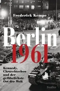 Berlin 1961: Kennedy, Chruschtschow und der gefährlichste Ort der Welt, 2 Auflage