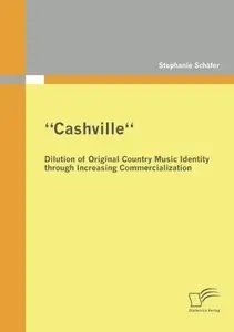 ''Cashville'' - Dilution of Original Country Music Identity through Increasing Commercialization