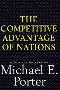 «Competitive Advantage of Nations: Creating and Sustaining Superior Performance» by Michael E. Porter