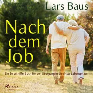 «Nach dem Job: Ein Selbsthilfe-Buch für den Übergang in die dritte Lebensphase» by Lars Baus