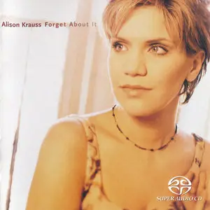 Alison Krauss - Forget About It (1999) [Reissue 2003] PS3 ISO + Hi-Res FLAC