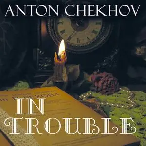 «In Trouble» by Anton Chekhov