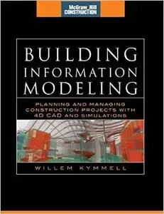 Building Information Modeling: Planning and Managing Construction Projects with 4D CAD and Simulations (Repost)