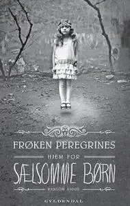 «Frøken Peregrines sælsomme børn 1 - Frøken Peregrines hjem for sælsomme børn» by Ransom Riggs