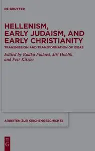 Hellenism, Early Judaism, and Early Christianity: Transmission and Transformation of Ideas