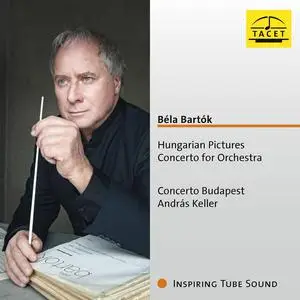 Concerto Budapest & András Keller - Béla Bartók: Hungarian Pictures, Concerto for Orchestra (2023)