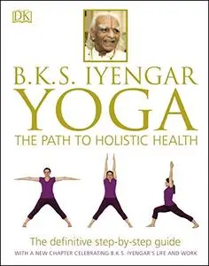 B.K.S. Iyengar Yoga: The Path to Holistic Health (Repost)