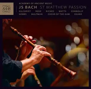 Richard Egarr, Academy of Ancient Music, Choir of the AAM - Bach: St Matthew Passion / Matthäus-Passion (2015)