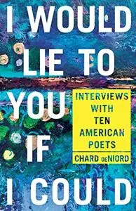 I Would Lie to You if I Could: Interviews with Ten American Poets