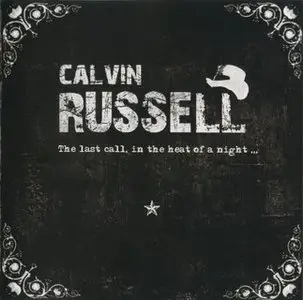 Calvin Russell - The Last Call, In The Heat Of A Night... (2011)