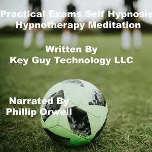 «Practical Exams Self Hypnosis Hypnotherapy Meditation» by Key Guy Technology LLC