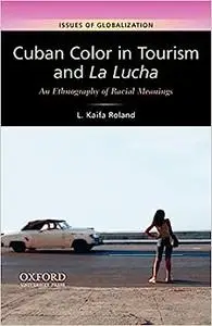 Cuban Color in Tourism and La Lucha: An Ethnography of Racial Meanings