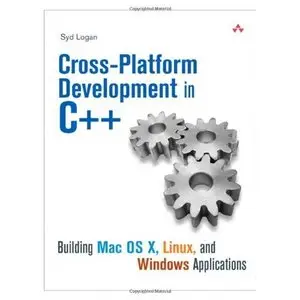Cross-Platform Development in C++: Building Mac OS X, Linux, and Windows Applications (Repost)