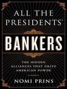 All the Presidents' Bankers: The Hidden Alliances That Drive American Power (Audiobook) (Repost)
