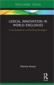 Lexical Innovation in World Englishes: Cross-fertilization and Evolving Paradigms
