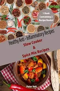 Healthy Anti-Inflammatory Recipes : Slow Cooker & Spice Mix Recipes