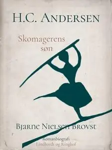 «H.C. Andersen. Skomagerens søn» by Bjarne Nielsen Brovst