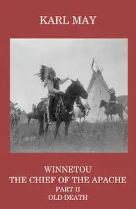 «Winnetou, the Chief of the Apache, Part II, Old Death» by Karl May