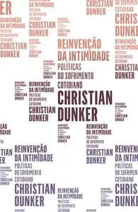 «Reinvenção da intimidade» by Christian Dunker