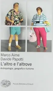 Marco Aime, Davide Papotti - L'altro e l'altrove. Antropologia, geografia e turismo