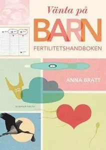 «Vänta på barn : Fertilitetsboken» by Anna Bratt