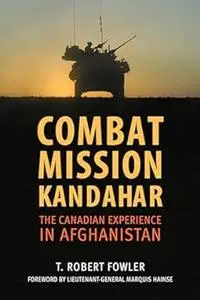 Combat Mission Kandahar: The Canadian Experience in Afghanistan