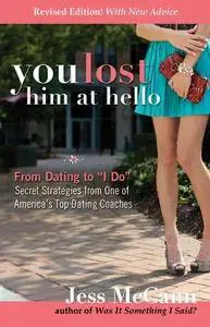 You Lost Him at Hello: From Dating to "I Do"Secrets from One of America's Top Dating Coaches