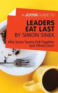 «A Joosr Guide to... Leaders Eat Last by Simon Sinek» by Joosr