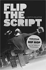 Flip the Script: European Hip Hop and the Politics of Postcoloniality