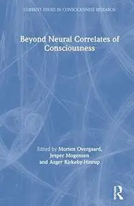 Beyond Neural Correlates of Consciousness