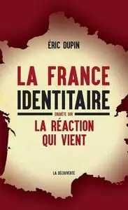 Éric Dupin, "La France identitaire : Enquête sur la réaction qui vient"