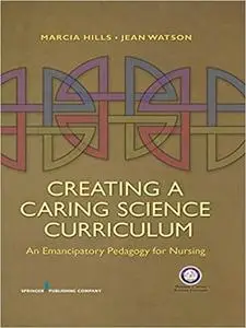 Creating a Caring Science Curriculum: An Emancipatory Pedagogy for Nursing (Repost)