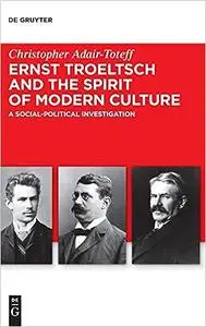 Ernst Troeltsch and the Spirit of Modern Culture: A Social-Political Investigation