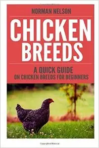 Chicken Breeds: A Quick Guide on Chicken Breeds for Beginners