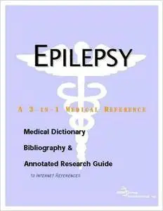 Epilepsy - A Medical Dictionary, Bibliography, and Annotated Research Guide to Internet References