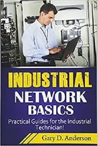 Industrial Network Basics: Practical Guides for the Industrial Technician! (Volume 3)(Repost)