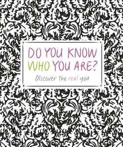 Do You Know Who You Are?: Discover the Real You