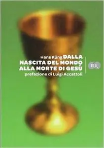 Hans Kung - Dalla nascita del mondo alla morte di Gesù