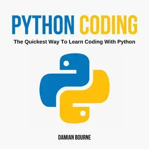 «PYTHON CODING - The Quickest Way to Learn Coding With Python» by Damian Bourne