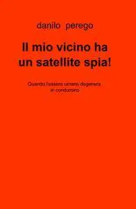 Il mio vicino ha un satellite spia !