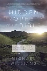 «Hidden Prophets of the Bible» by Michael Williams