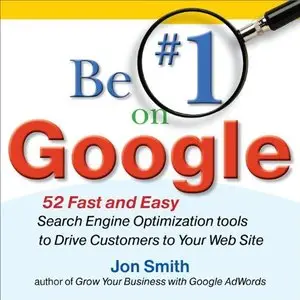 Be #1 on Google: 52 Fast and Easy Search Engine Optimization Tools to Drive Customers to Your Web Site (repost)