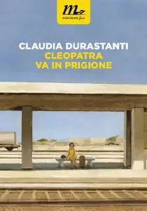 Claudia Durastanti - Cleopatra va in prigione