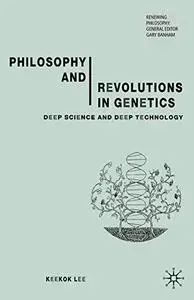 Philosophy and Revolutions in Genetics: Deep Science and Deep Technology