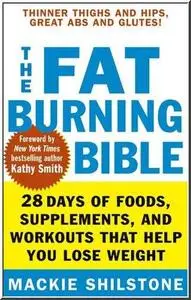 The Fat-Burning Bible: 28 Days of Foods, Supplements, and Workouts that Help You Lose Weight 