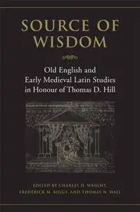 Source of Wisdom: Old English and Early Medieval Latin Studies in Honour of Thomas D. Hill