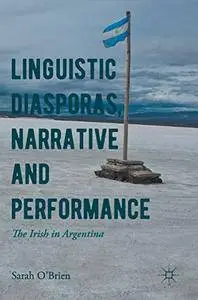 Linguistic Diasporas, Narrative and Performance: The Irish in Argentina