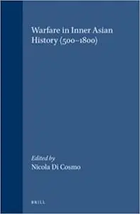 Warfare in Inner Asian History 500-1800: 500-1800 (Handbook of Oriental Studies/Handbuch Der Orientalistik)