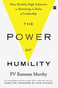 The Power of Humility: How Humble High Achievers Are Rewriting the Rules of Leadership